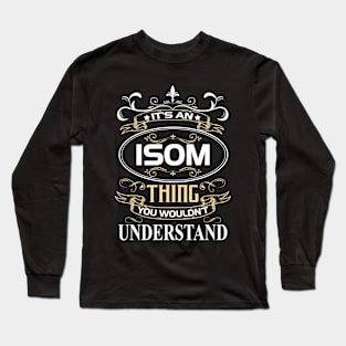 Isom Name Shirt It's An Isom Thing You Wouldn't Understand Long Sleeve T-Shirt